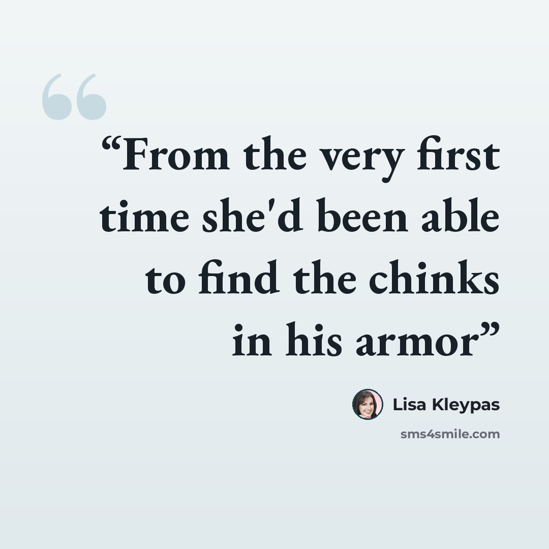 “From the very first time she'd been able to find the chinks in his armor” quote by Lisa Kleypas