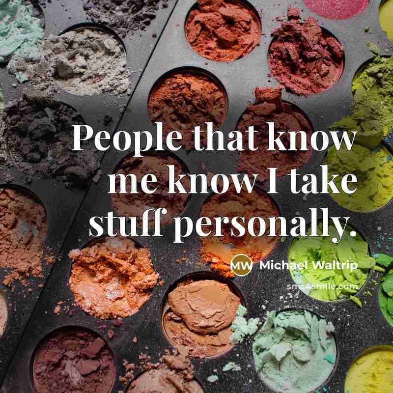 “People that know me know I take stuff personally.” quote by Michael Waltrip