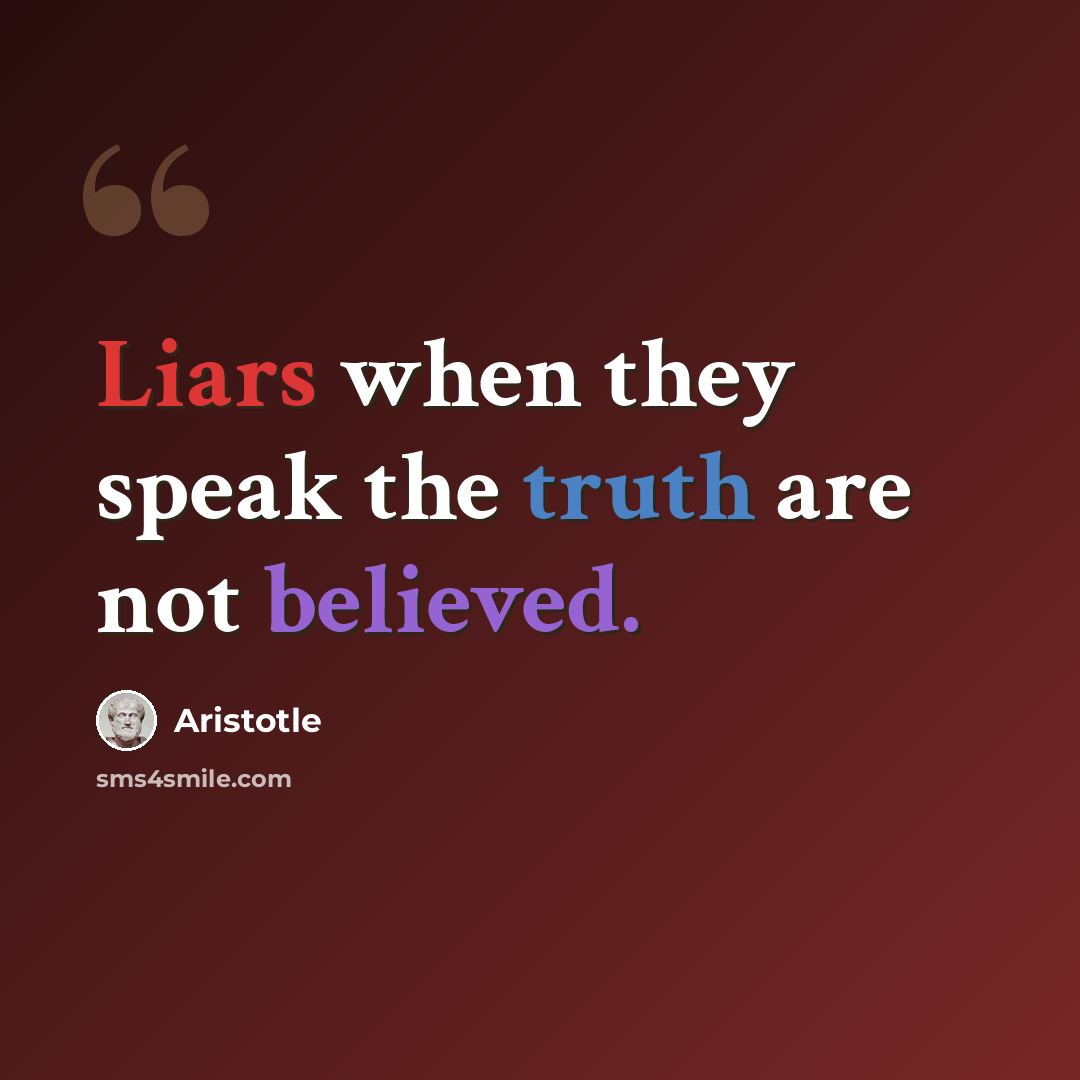“Liars when they speak the truth are not believed.” quote by Aristotle