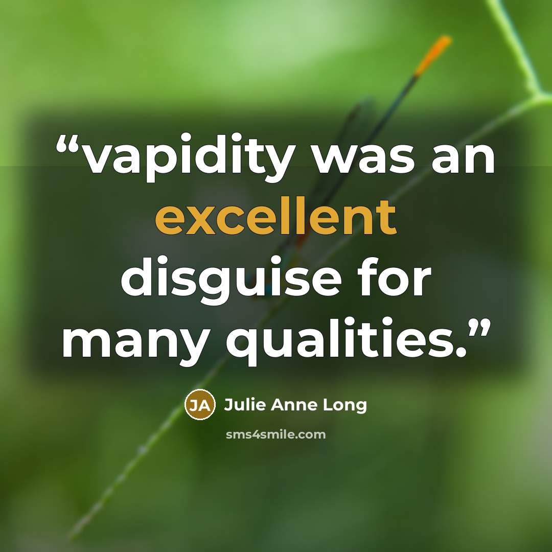 “vapidity was an excellent disguise for many qualities.” quote by Julie Anne Long