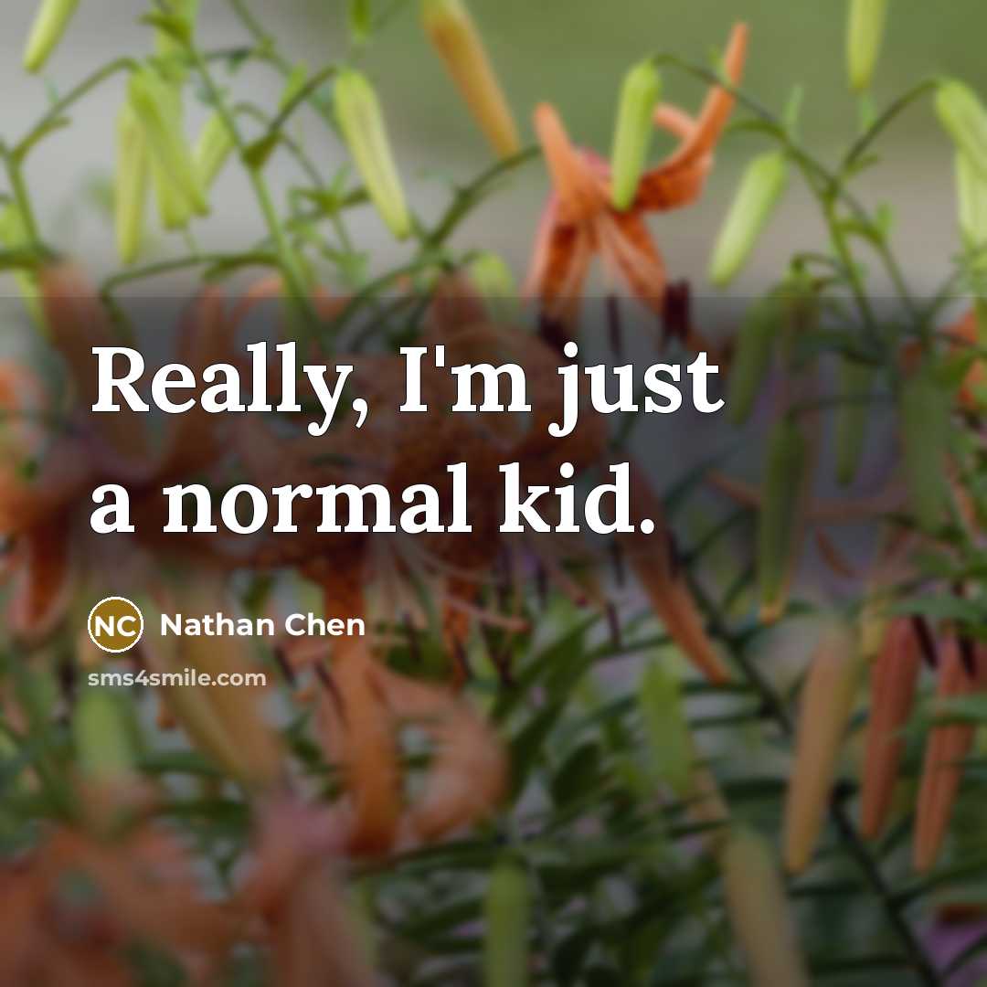 “Really, I'm just a normal kid.” quote by Nathan Chen