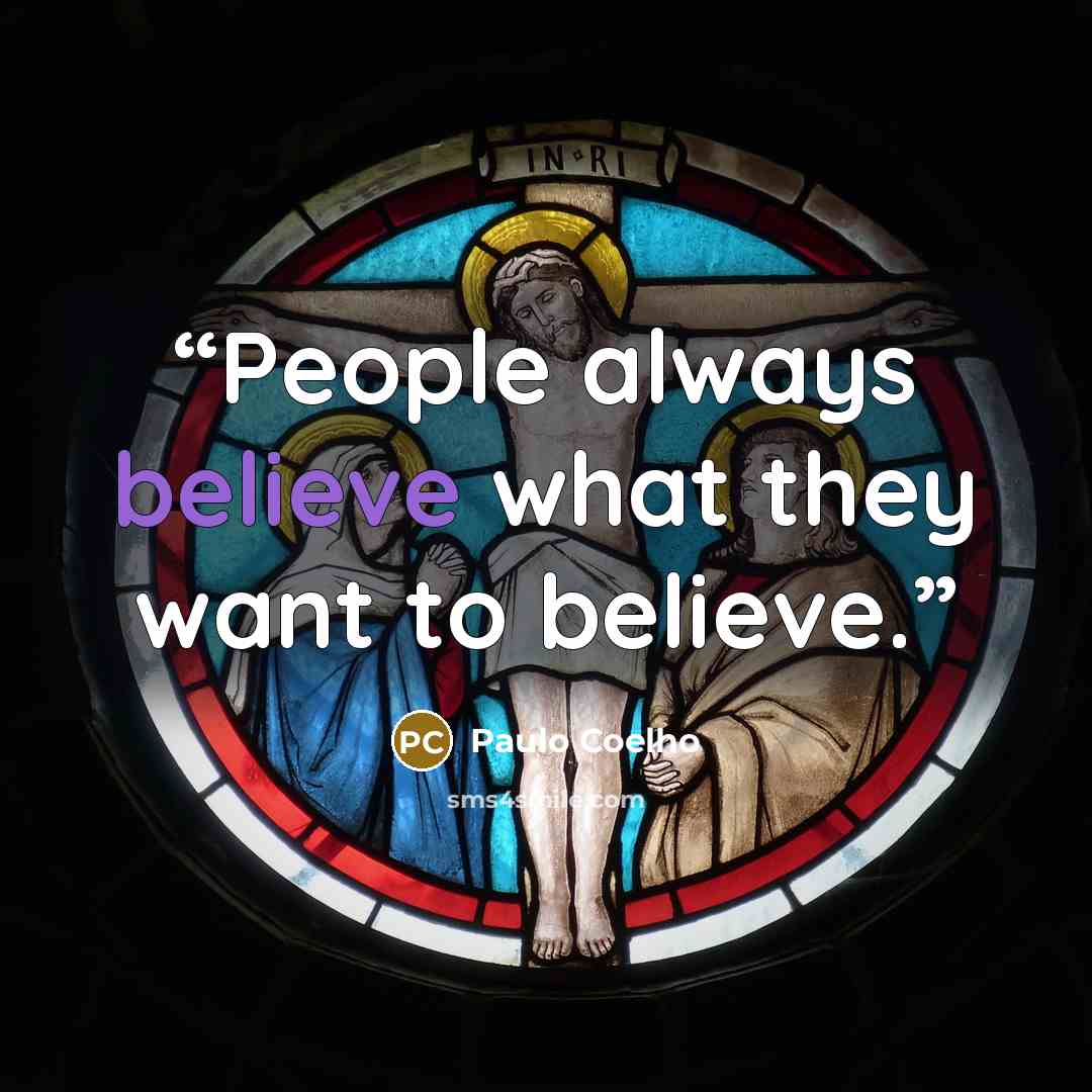 “People always believe what they want to believe.” quote by Paulo Coelho