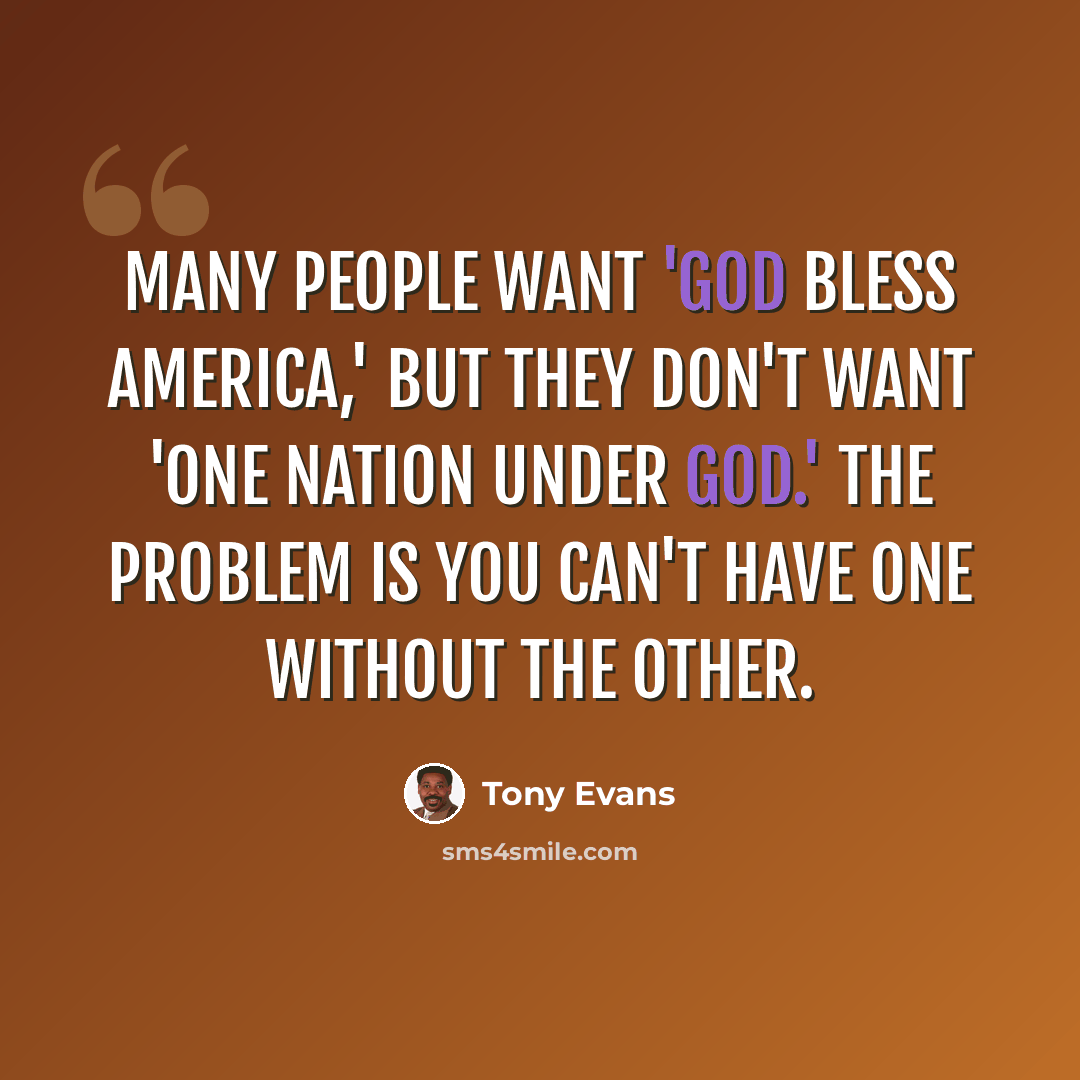 “Many people want 'God bless America,' but they don't want 'One nation under God.' The problem is you can't have one without the other.” quote by Tony Evans