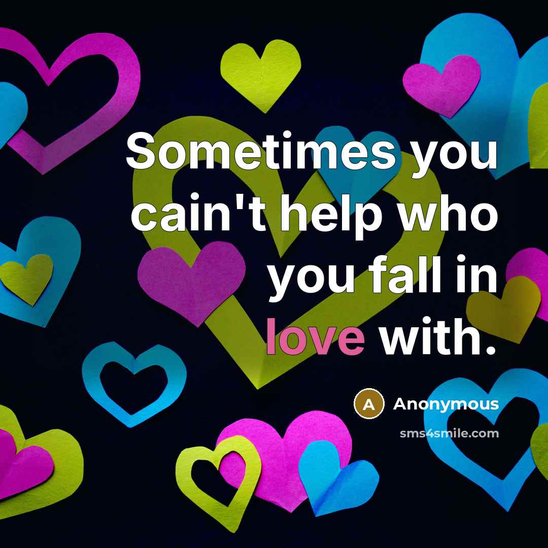 “Sometimes you cain't help who you fall in love with.” quote by Anonymous