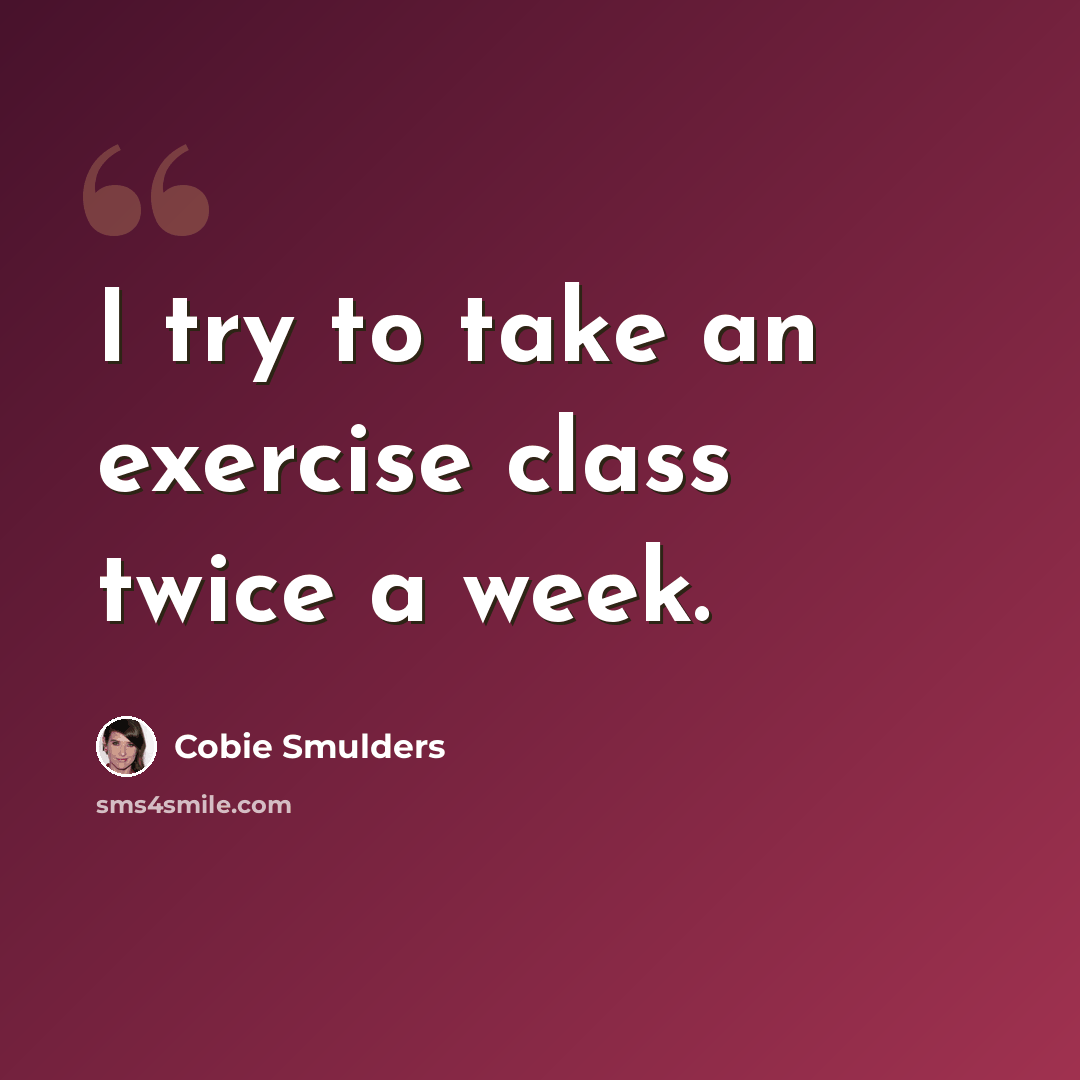 “I try to take an exercise class twice a week.” quote by Cobie Smulders