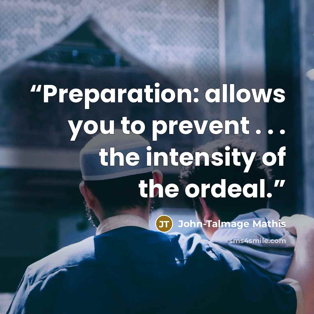 “Preparation: allows you to prevent . . . the intensity of the ordeal.” quote by John-Talmage Mathis