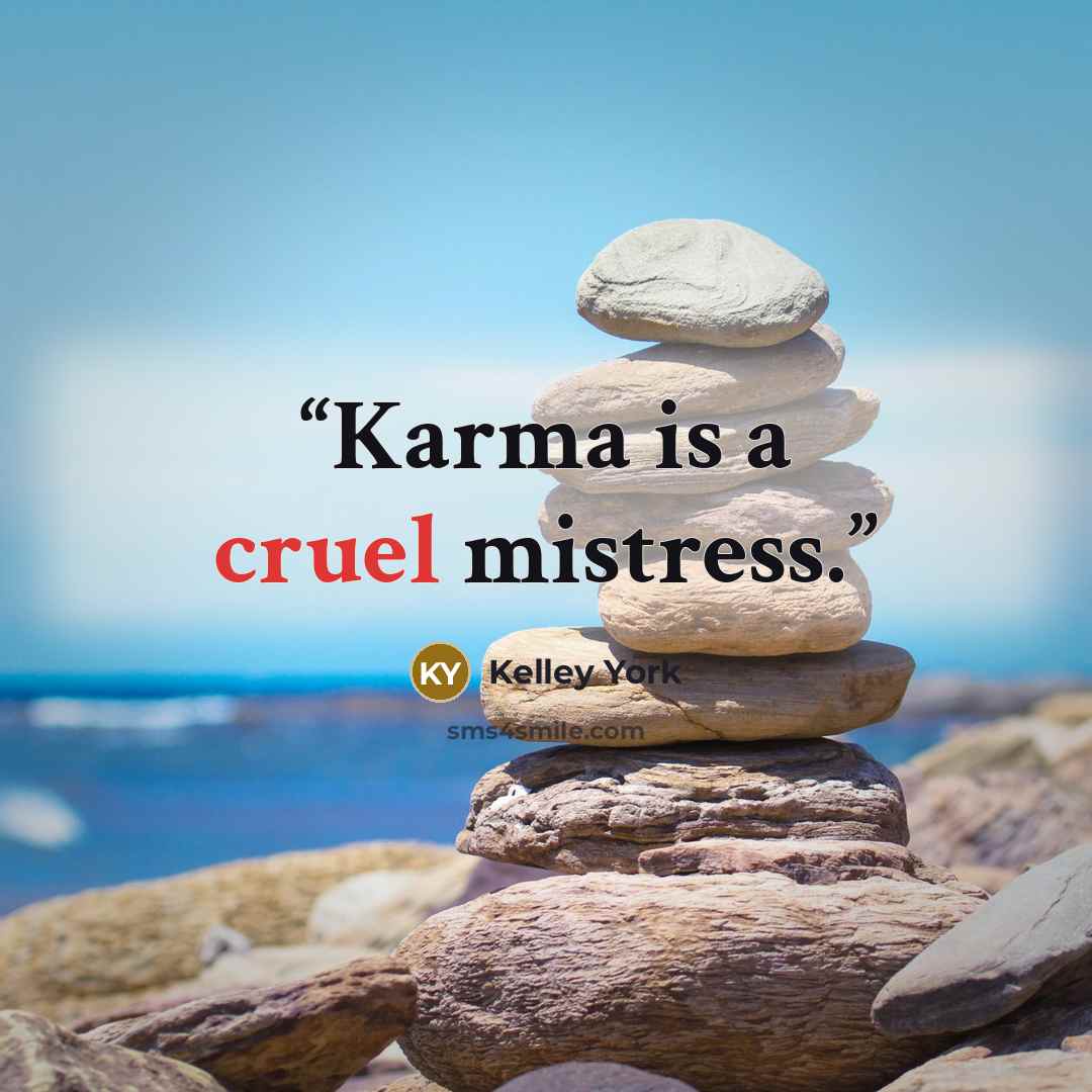 “Karma is a cruel mistress.” quote by Kelley York