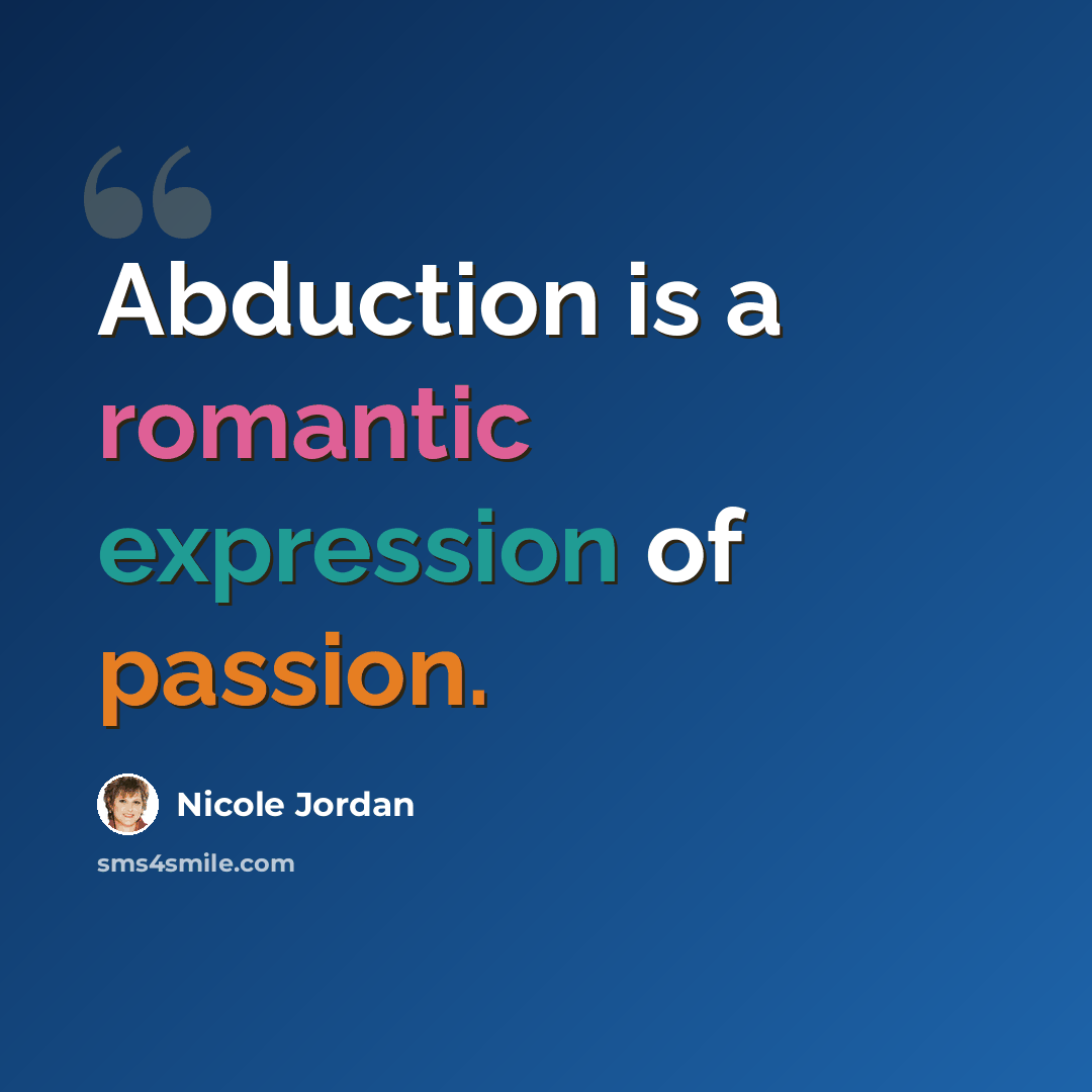“Abduction is a romantic expression of passion.” quote by Nicole Jordan