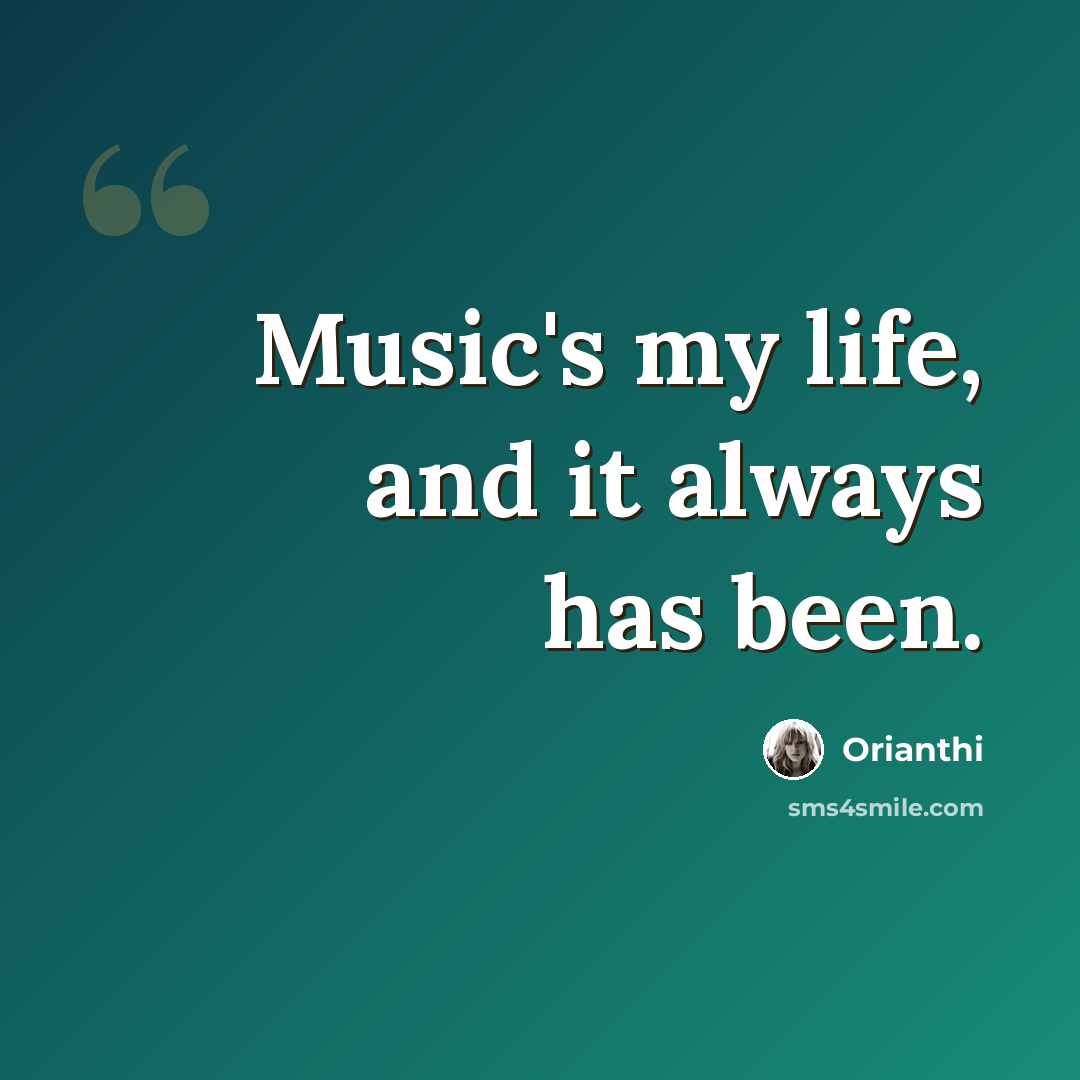 “Music's my life, and it always has been.” quote by Orianthi