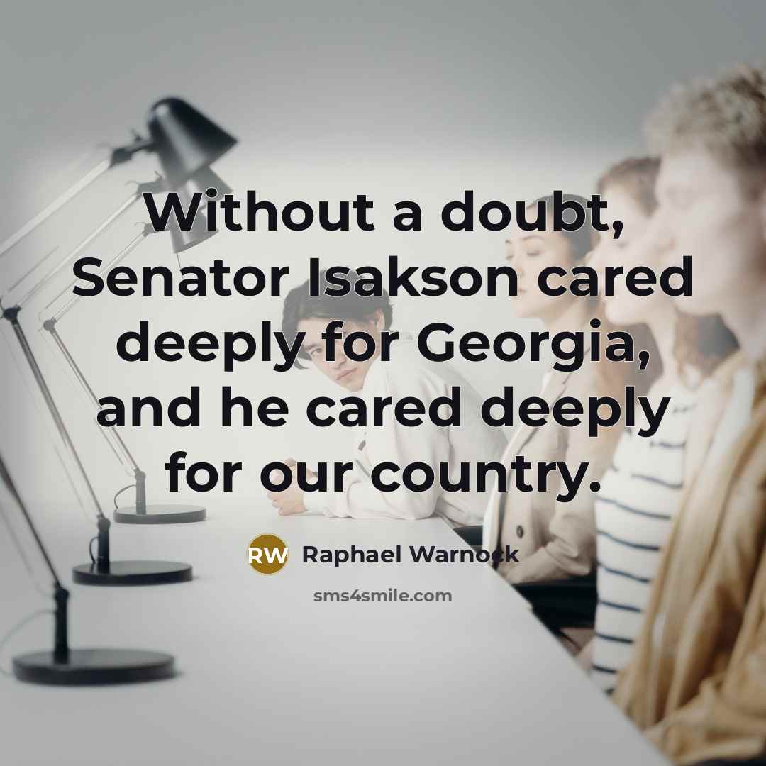 “Without a doubt, Senator Isakson cared deeply for Georgia, and he cared deeply for our country.” quote by Raphael Warnock