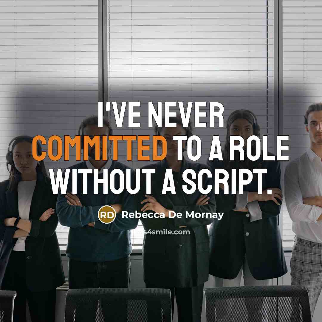 “I've never committed to a role without a script.” quote by Rebecca De Mornay