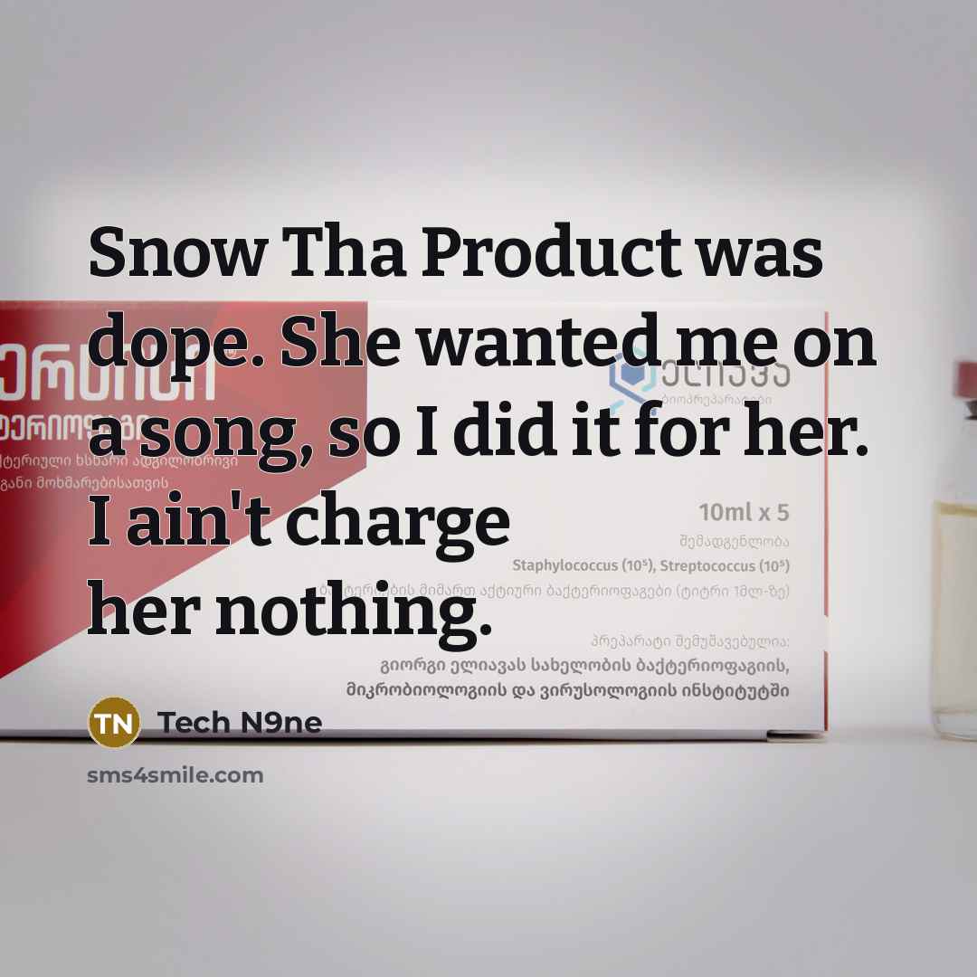“Snow Tha Product was dope. She wanted me on a song, so I did it for her. I ain't charge her nothing.” quote by Tech N9ne