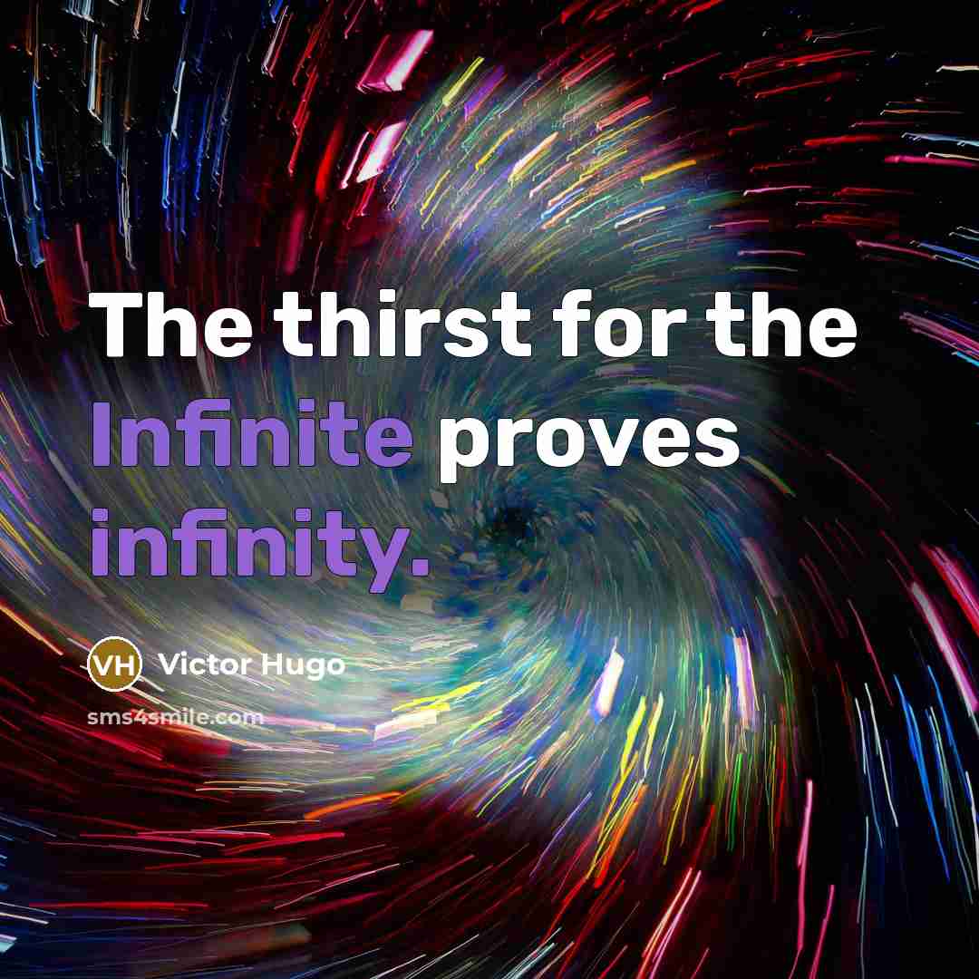 “The thirst for the Infinite proves infinity.” quote by Victor Hugo
