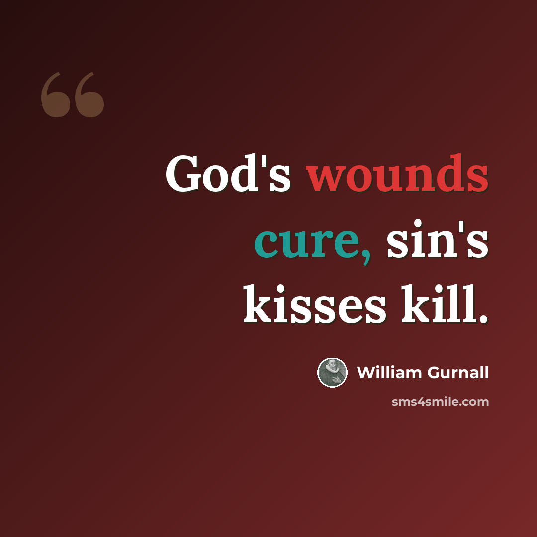 “God's wounds cure, sin's kisses kill.” quote by William Gurnall