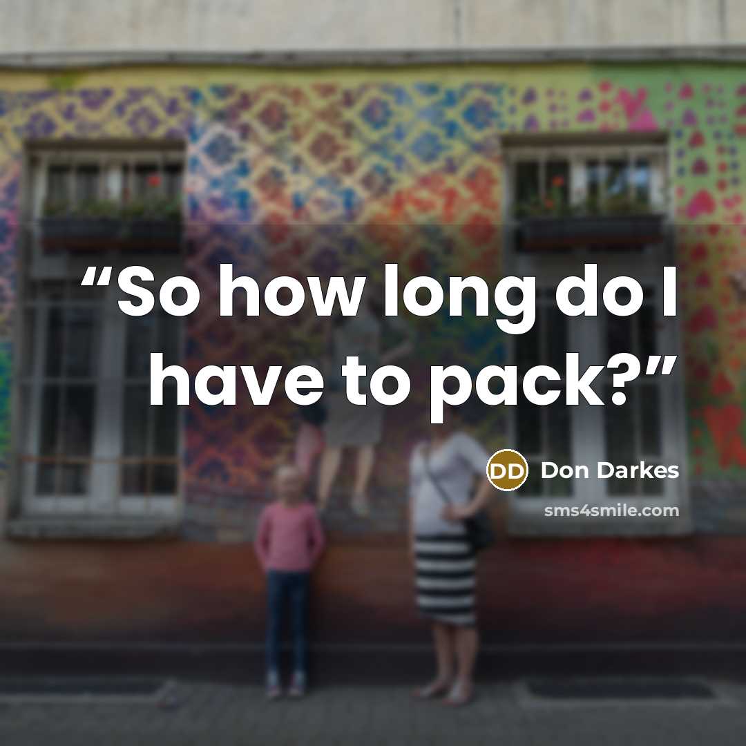 “So how long do I have to pack?” quote by Don Darkes
