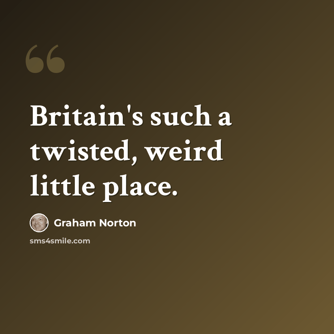 “Britain's such a twisted, weird little place.” quote by Graham Norton