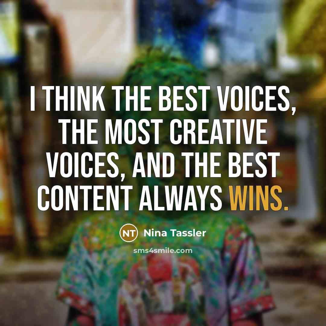 “I think the best voices, the most creative voices, and the best content always wins.” quote by Nina Tassler