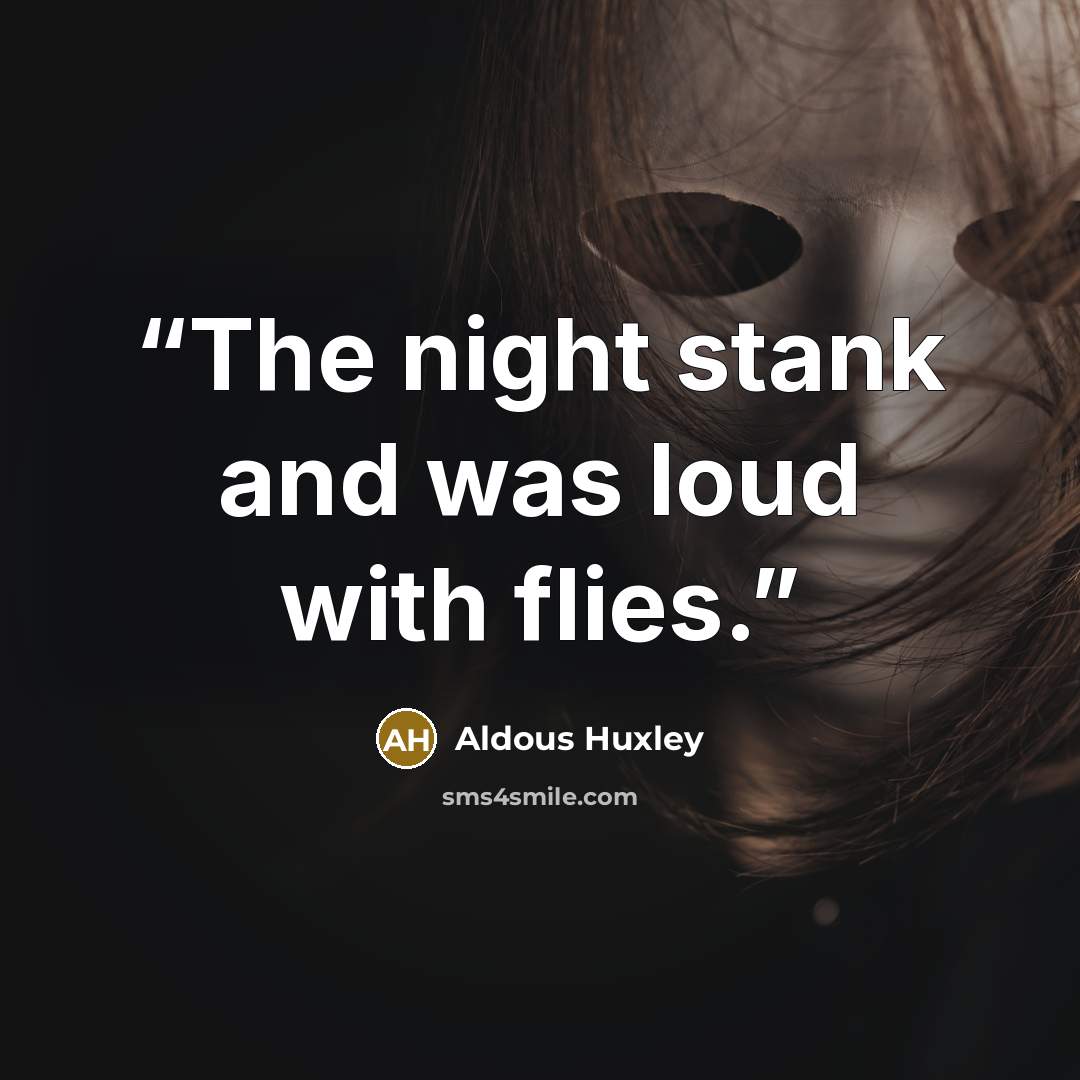 “The night stank and was loud with flies.” quote by Aldous Huxley