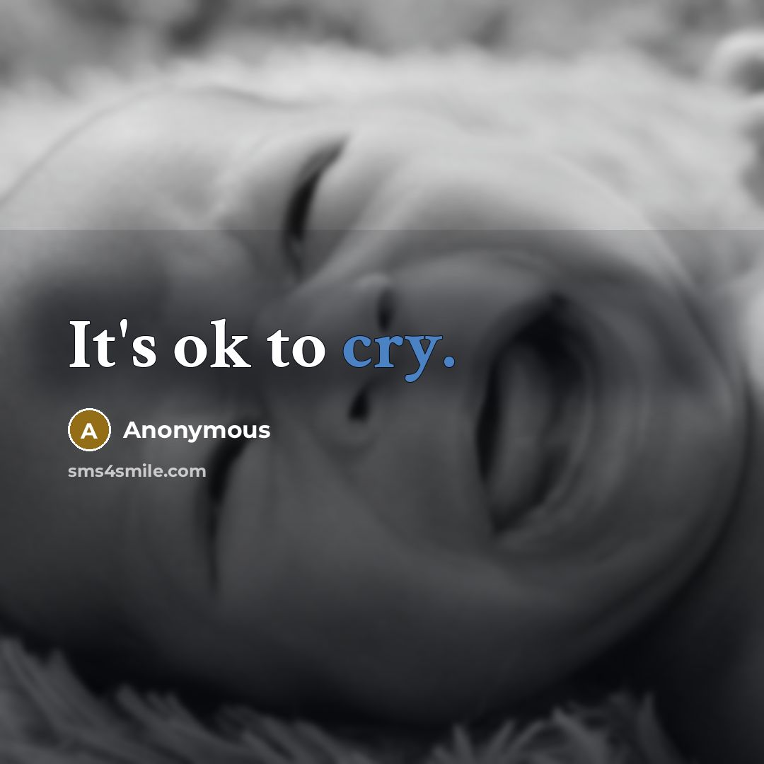 “It's ok to cry.” quote by Anonymous