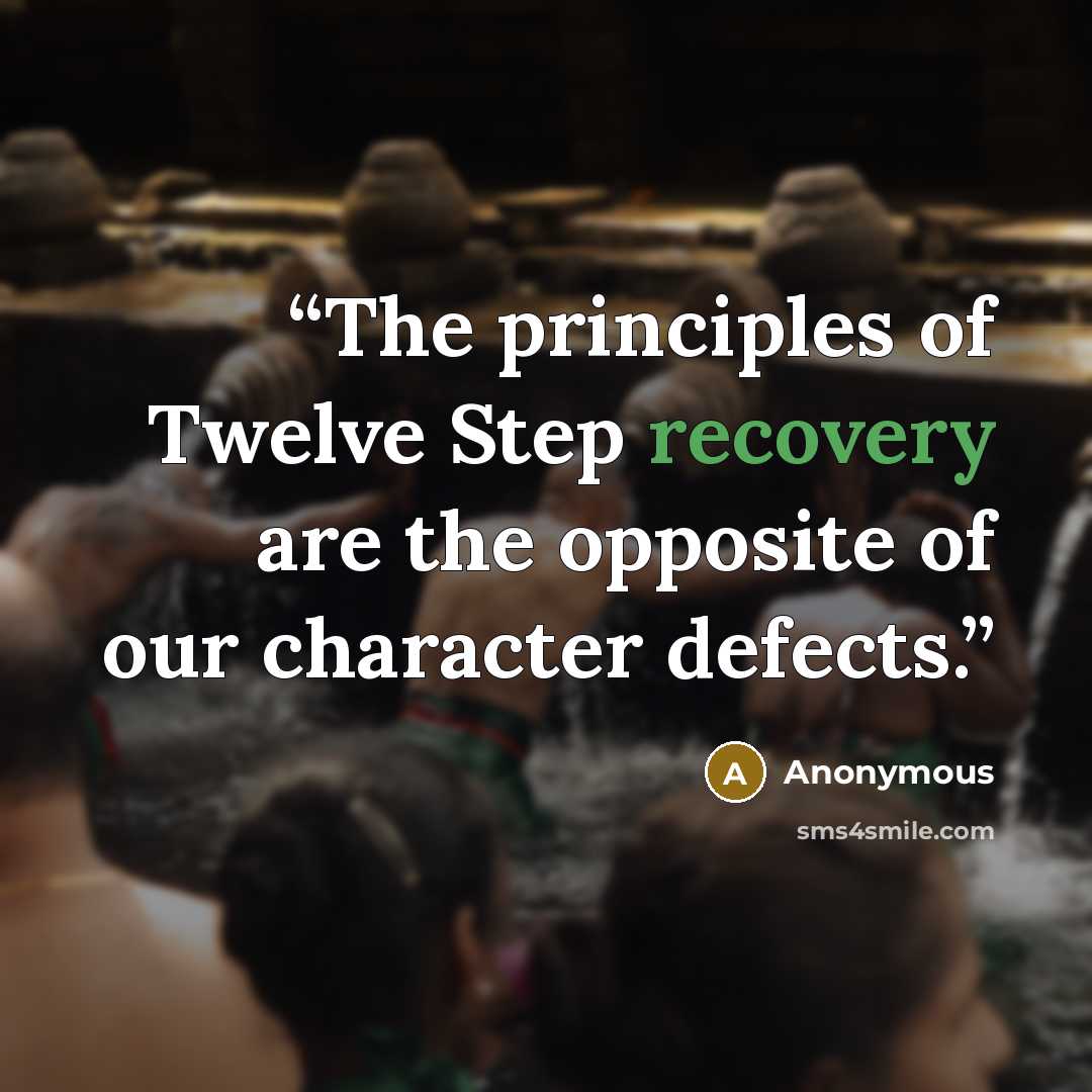 “The principles of Twelve Step recovery are the opposite of our character defects.” quote by Anonymous