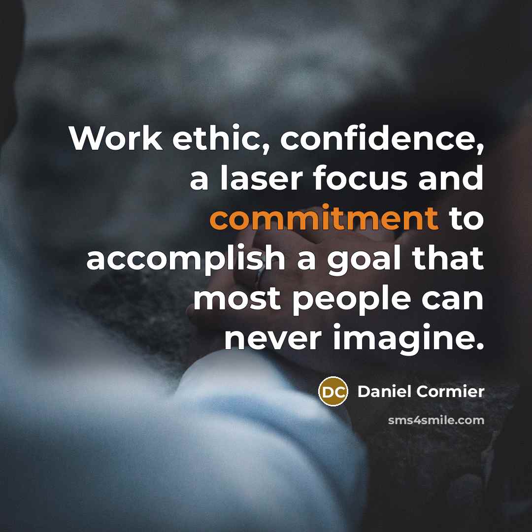 “Work ethic, confidence, a laser focus and commitment to accomplish a goal that most people can never imagine.” quote by Daniel Cormier