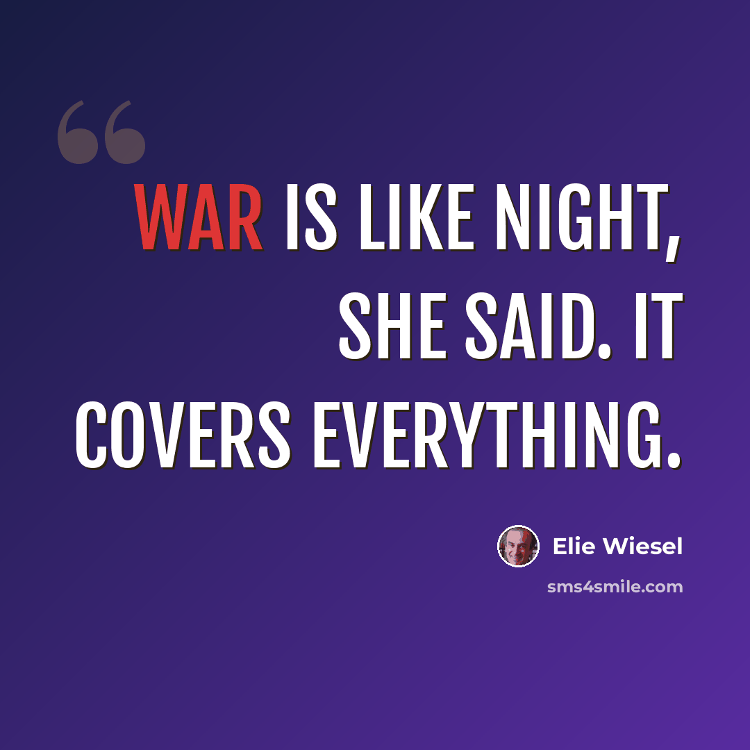 “War is like night, she said. It covers everything.” quote by Elie Wiesel