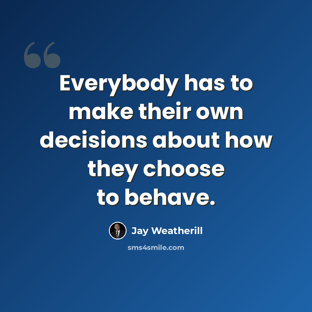 “Everybody has to make their own decisions about how they choose to behave.” quote by Jay Weatherill