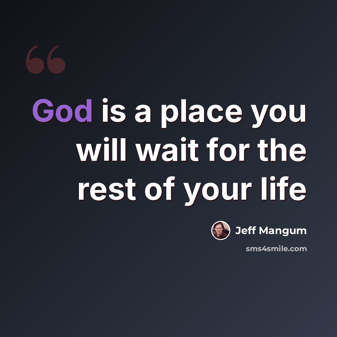“God is a place you will wait for the rest of your life” quote by Jeff Mangum