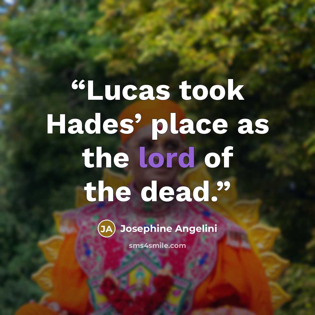 “Lucas took Hades’ place as the lord of the dead.” quote by Josephine Angelini