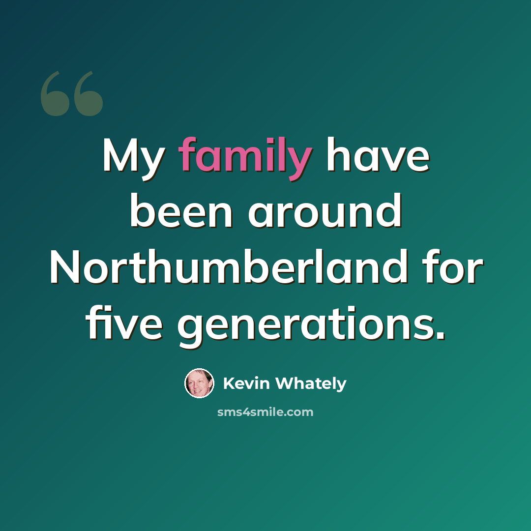 “My family have been around Northumberland for five generations.” quote by Kevin Whately