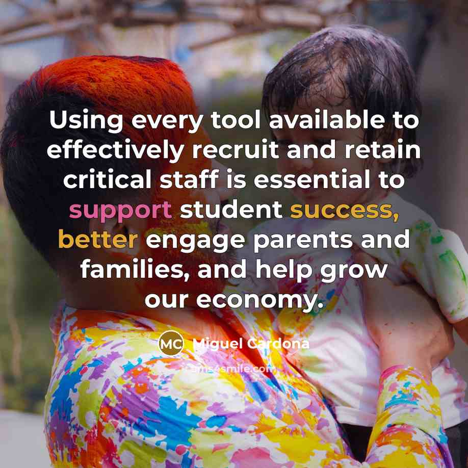 “Using every tool available to effectively recruit and retain critical staff is essential to support student success, better engage parents and families, and help grow our economy.” quote by Miguel Cardona