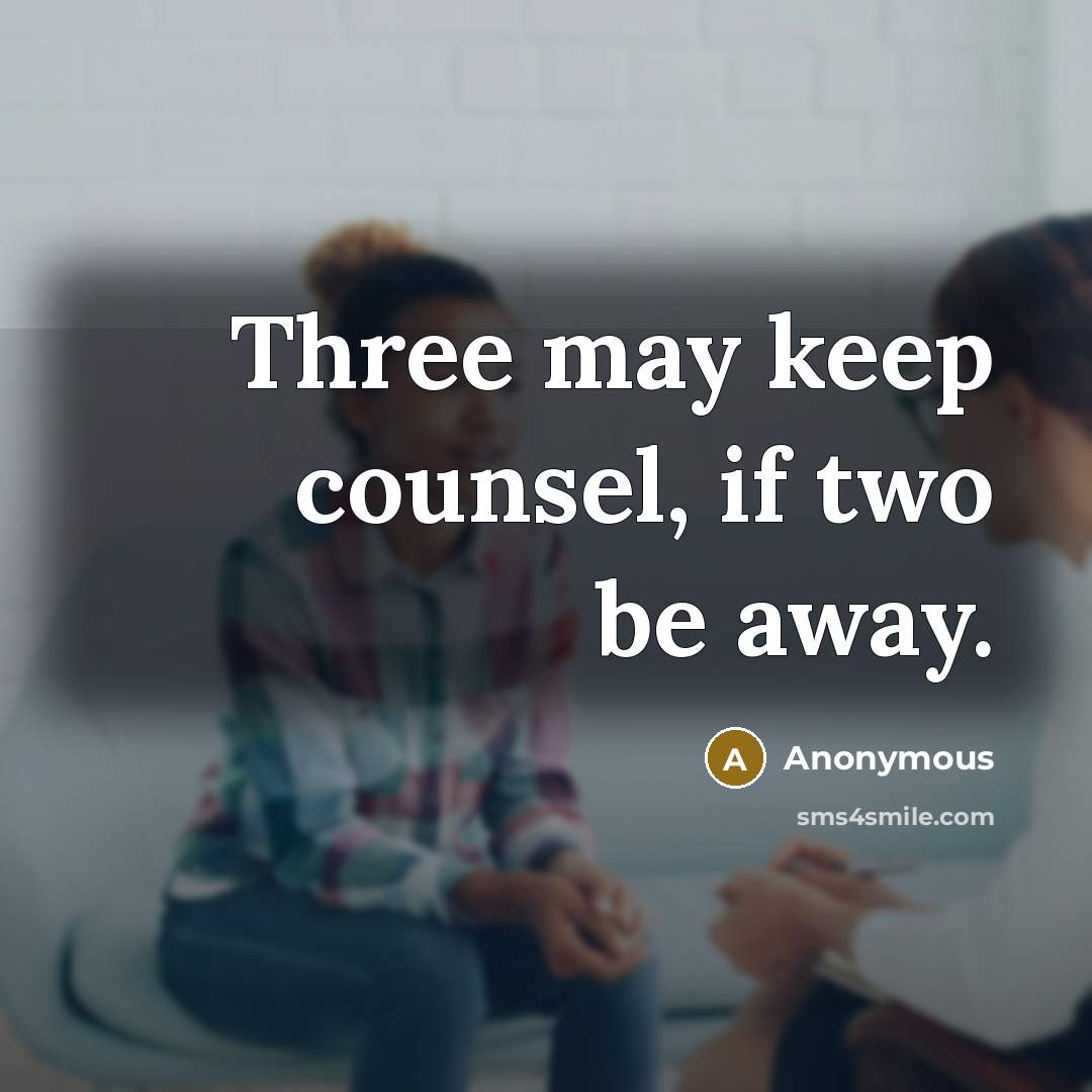 “Three may keep counsel, if two be away.” quote by Anonymous