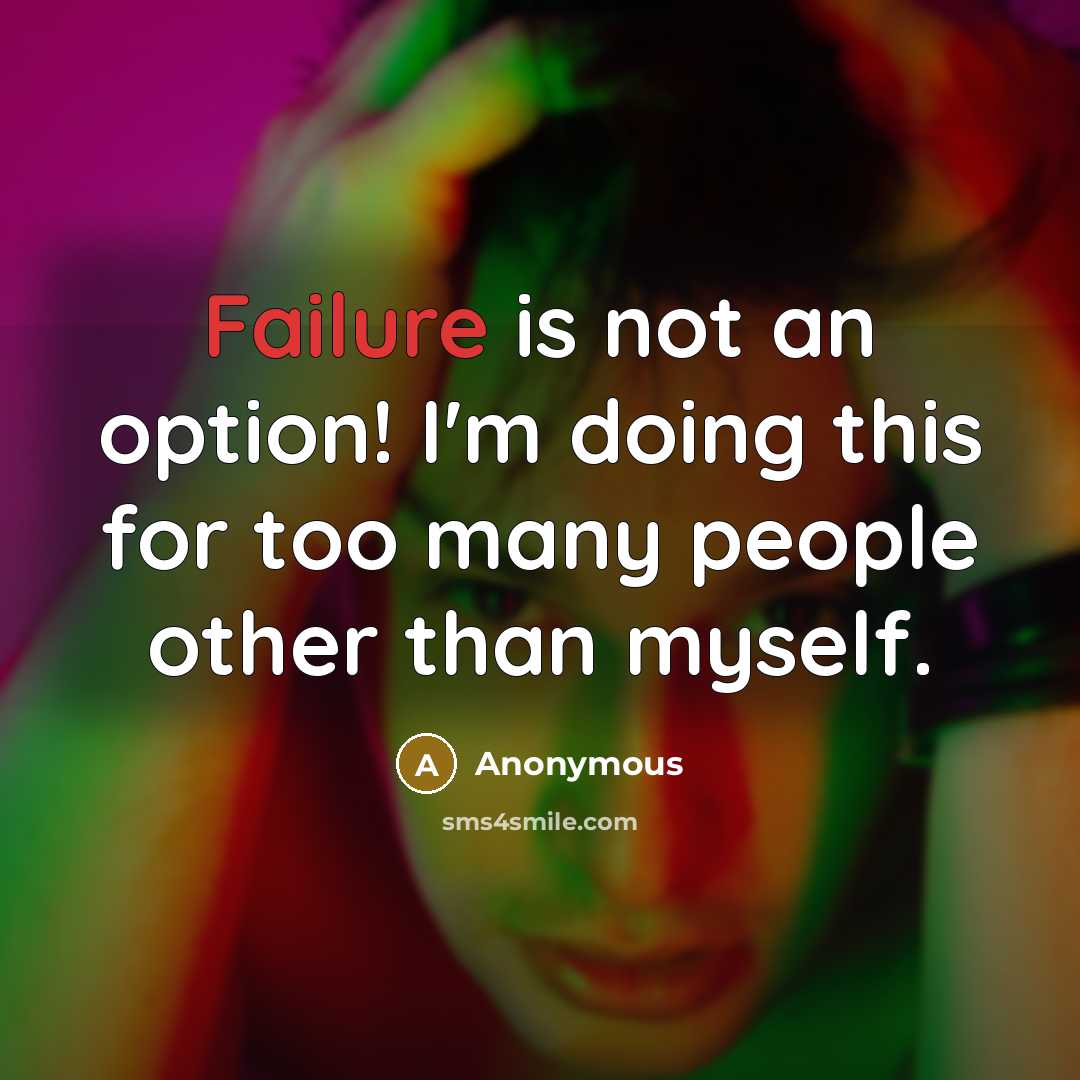“Failure is not an option! I'm doing this for too many people other than myself.” quote by Anonymous