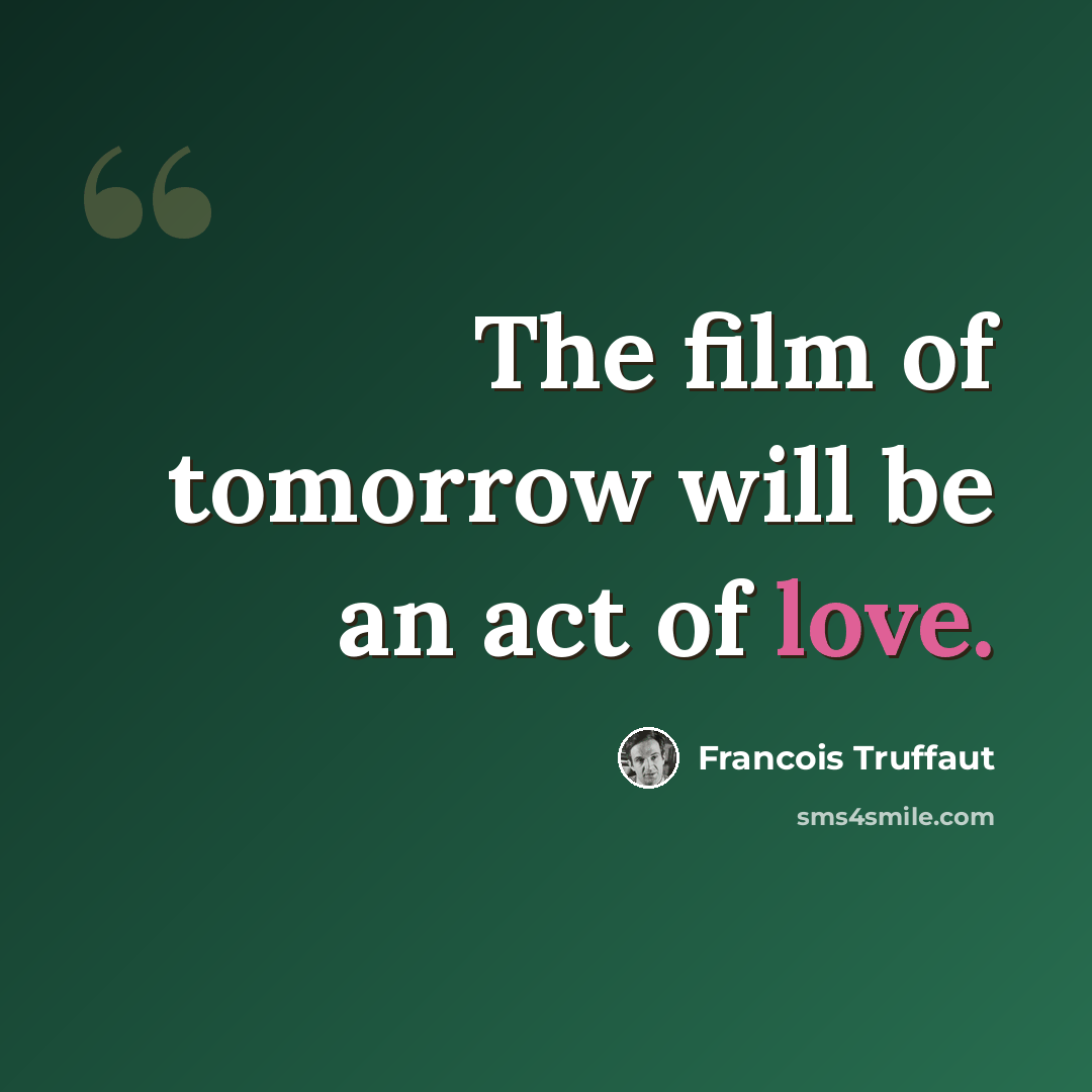 “The film of tomorrow will be an act of love.” quote by Francois Truffaut