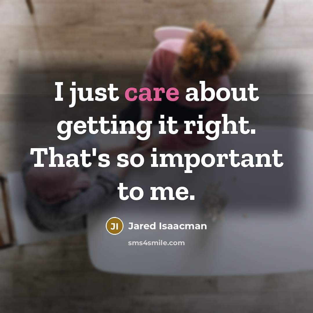 “I just care about getting it right. That's so important to me.” quote by Jared Isaacman