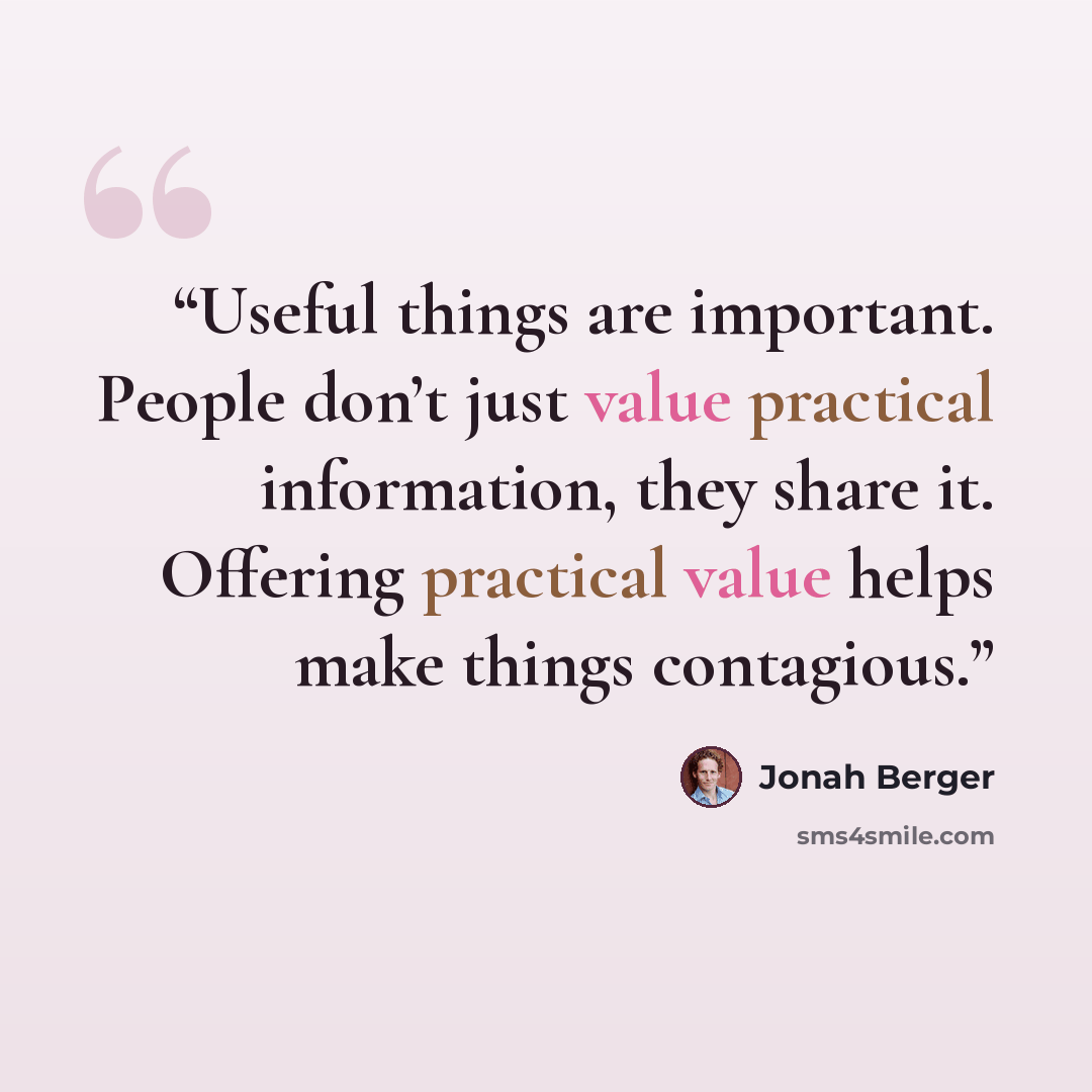 “Useful things are important. People don’t just value practical information, they share it. Offering practical value helps make things contagious.” quote by Jonah Berger