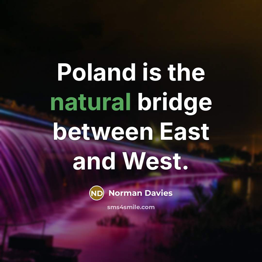 “Poland is the natural bridge between East and West.” quote by Norman Davies