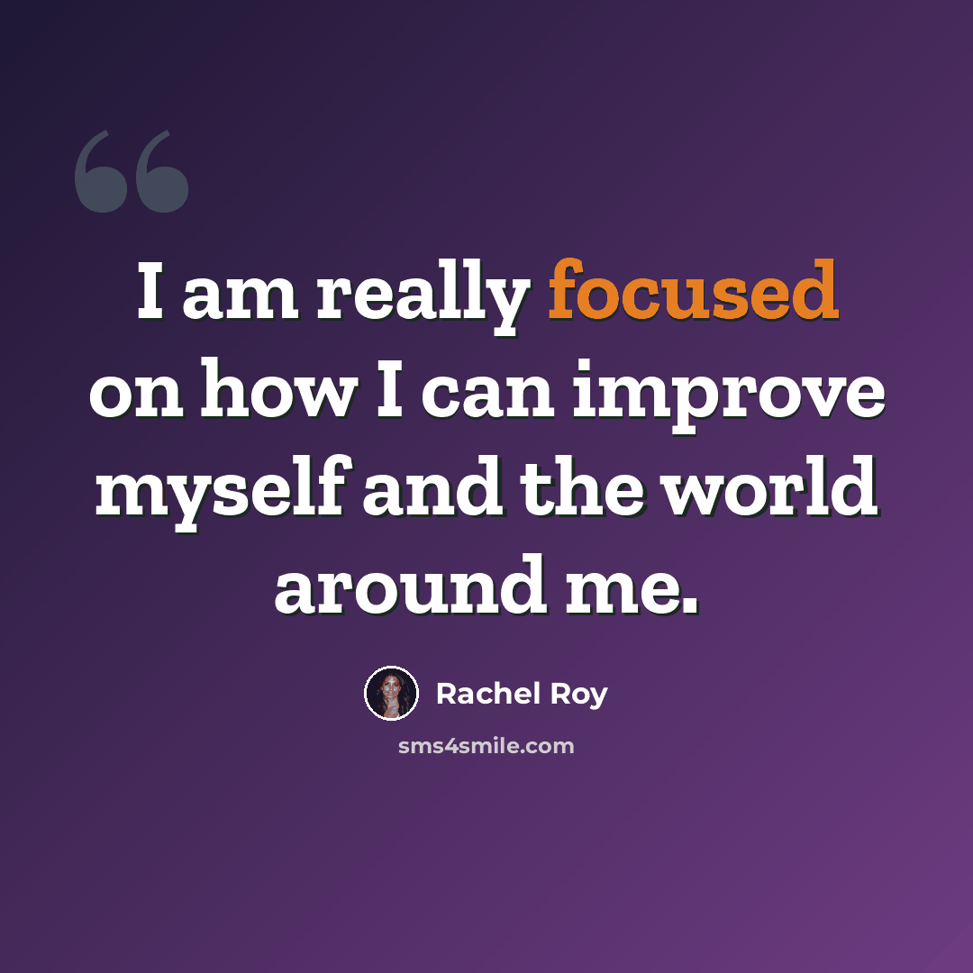 “I am really focused on how I can improve myself and the world around me.” quote by Rachel Roy