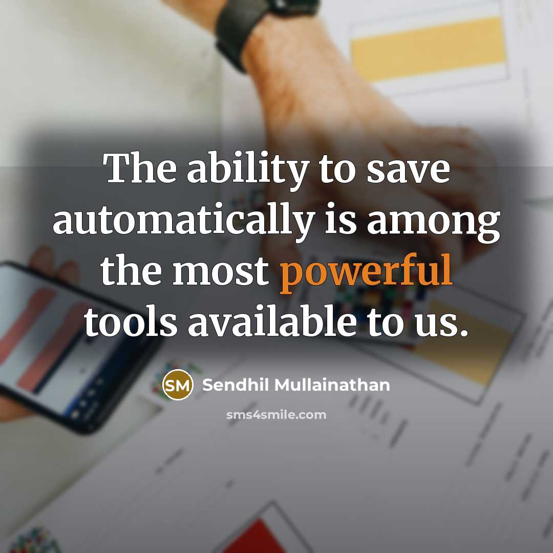 “The ability to save automatically is among the most powerful tools available to us.” quote by Sendhil Mullainathan