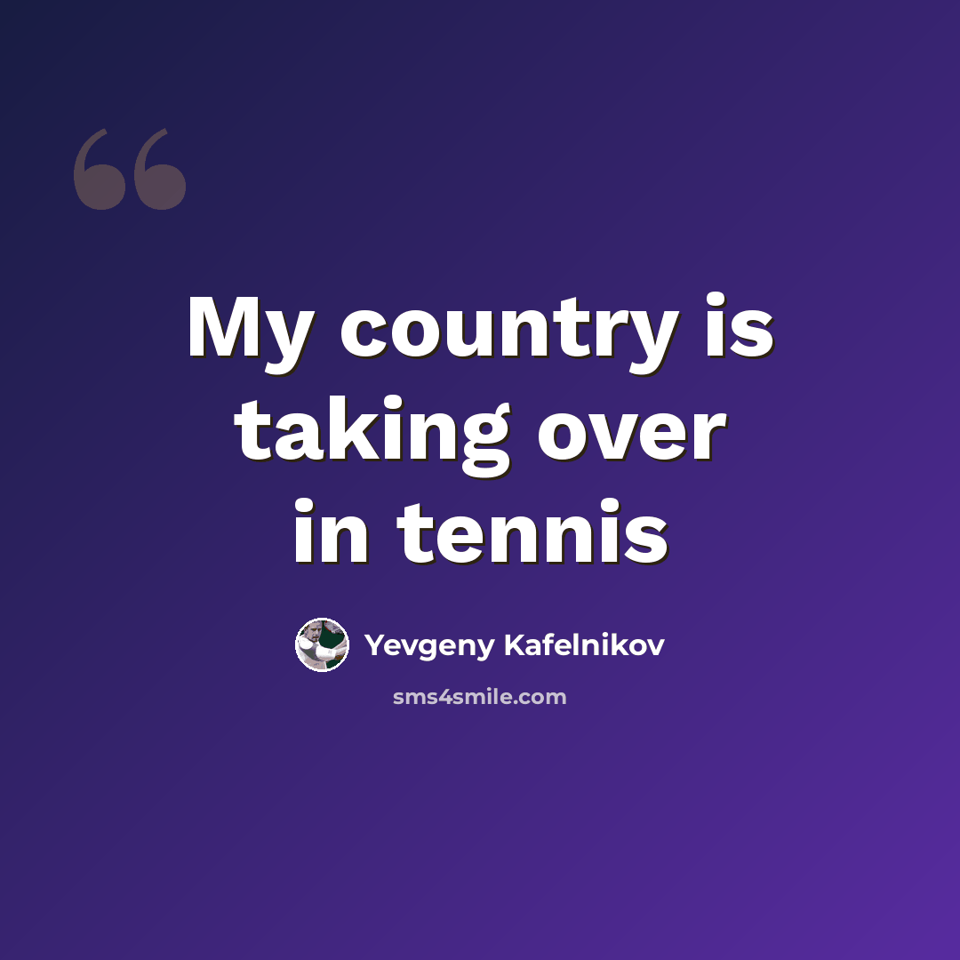 “My country is taking over in tennis” quote by Yevgeny Kafelnikov
