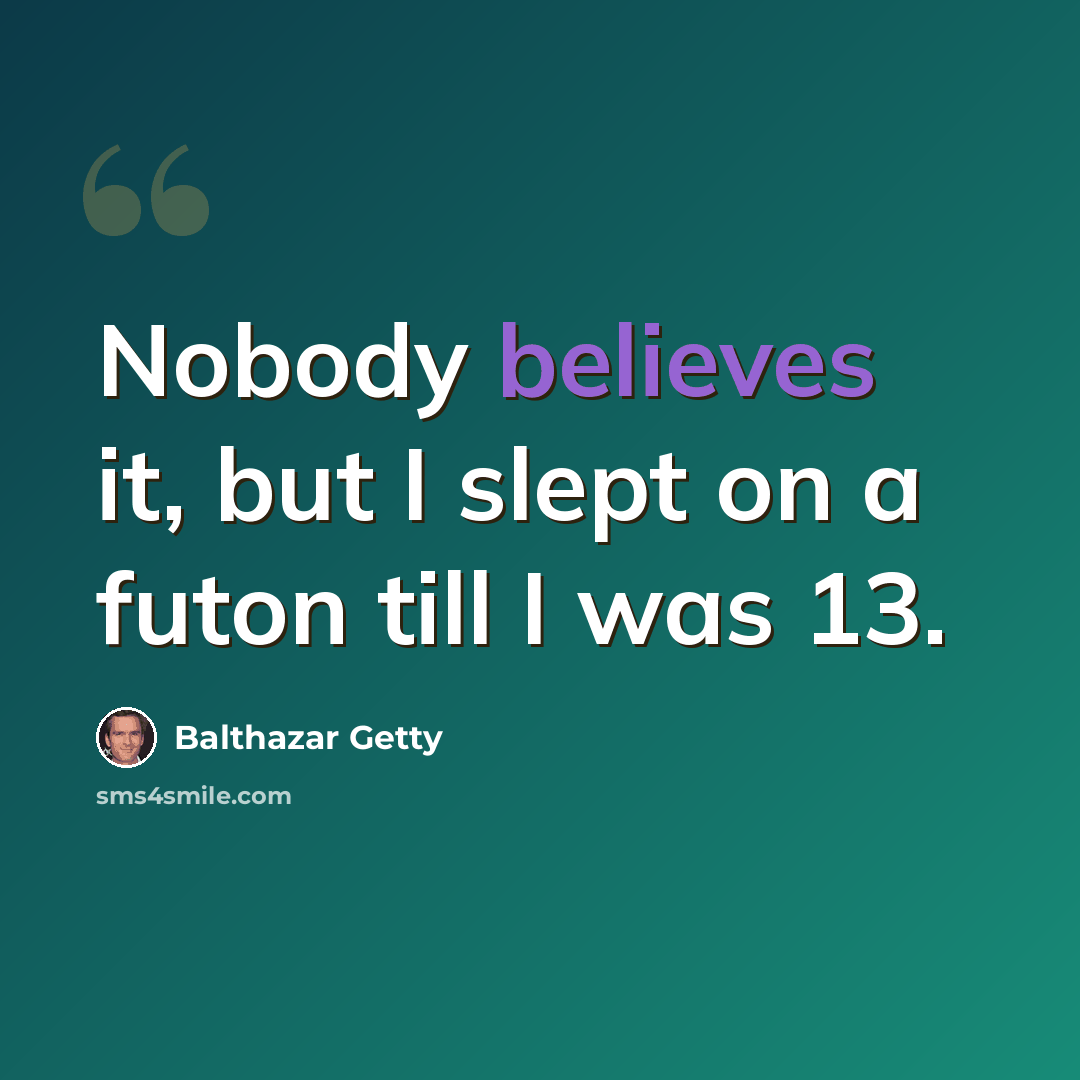“Nobody believes it, but I slept on a futon till I was 13.” quote by Balthazar Getty