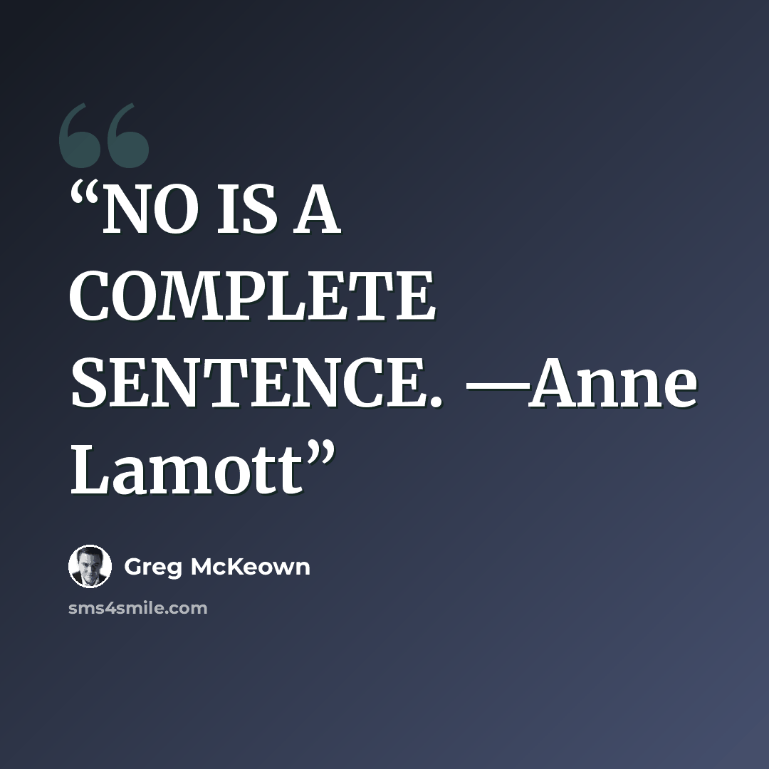 “NO IS A COMPLETE SENTENCE. —Anne Lamott” quote by Greg Mckeown