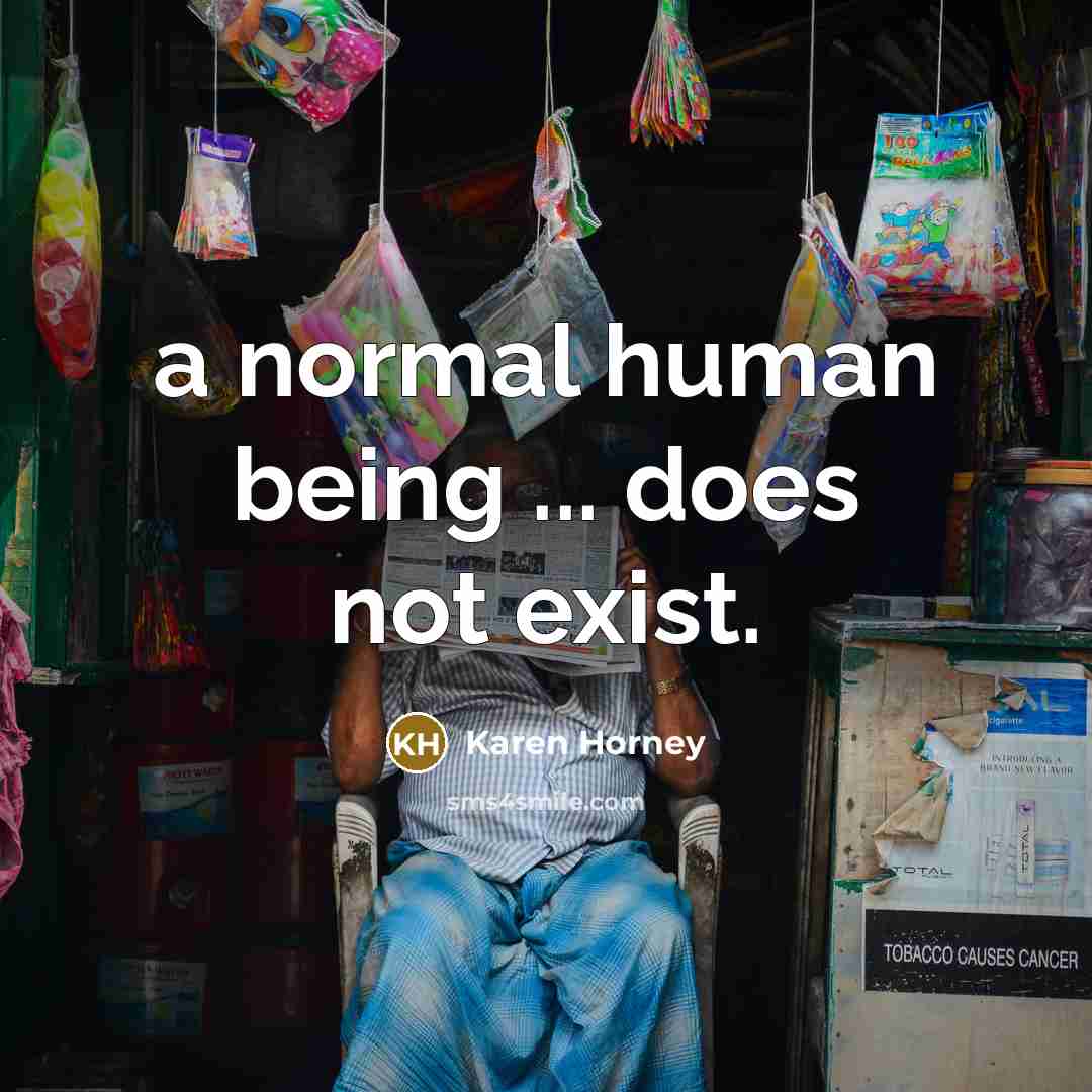 “a normal human being ... does not exist.” quote by Karen Horney