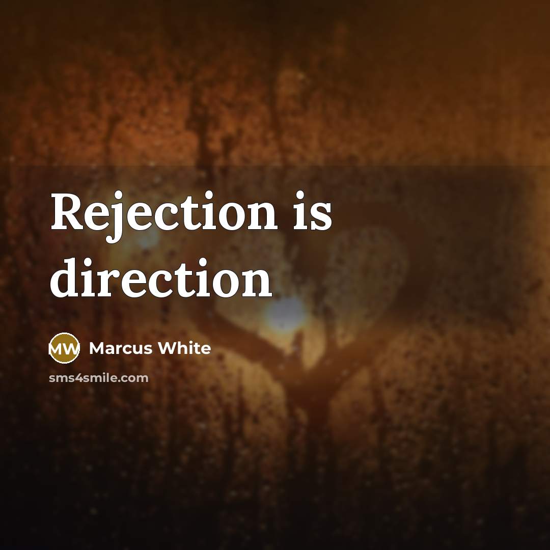 “Rejection is direction” quote by Marcus White