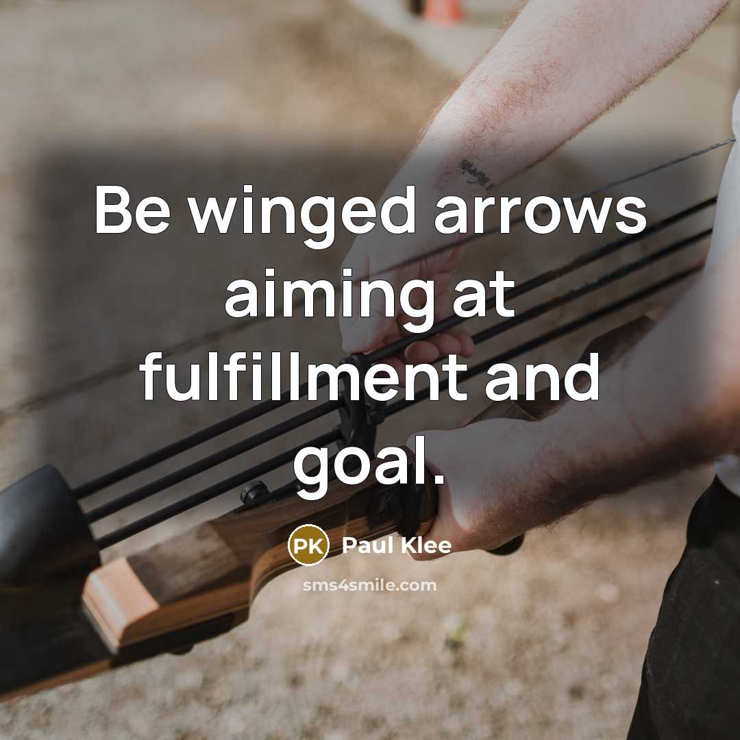 “Be winged arrows aiming at fulfillment and goal.” quote by Paul Klee