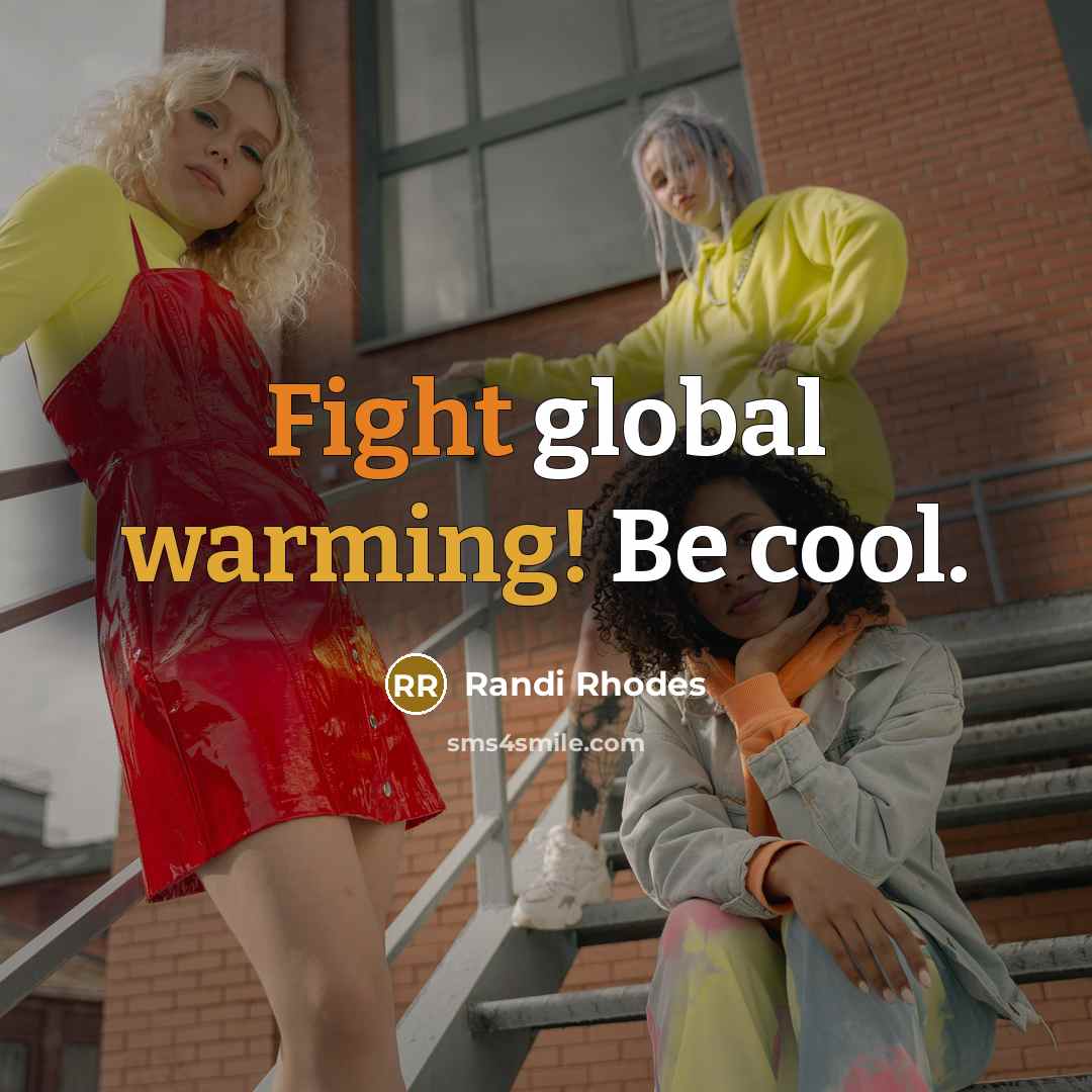 “Fight global warming! Be cool.” quote by Randi Rhodes