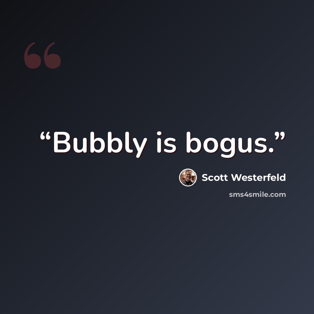 “Bubbly is bogus.” quote by Scott Westerfeld