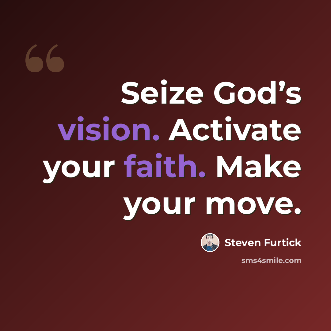 “Seize God’s vision. Activate your faith. Make your move.” quote by Steven Furtick