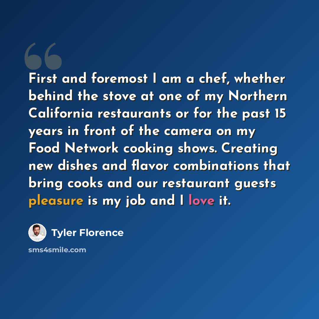 “First and foremost I am a chef, whether behind the stove at one of my Northern California restaurants or for the past 15 years in front of the camera on my Food Network cooking shows. Creating new dishes and flavor combinations that bring cooks and our restaurant guests pleasure is my job and I…” quote by Tyler Florence