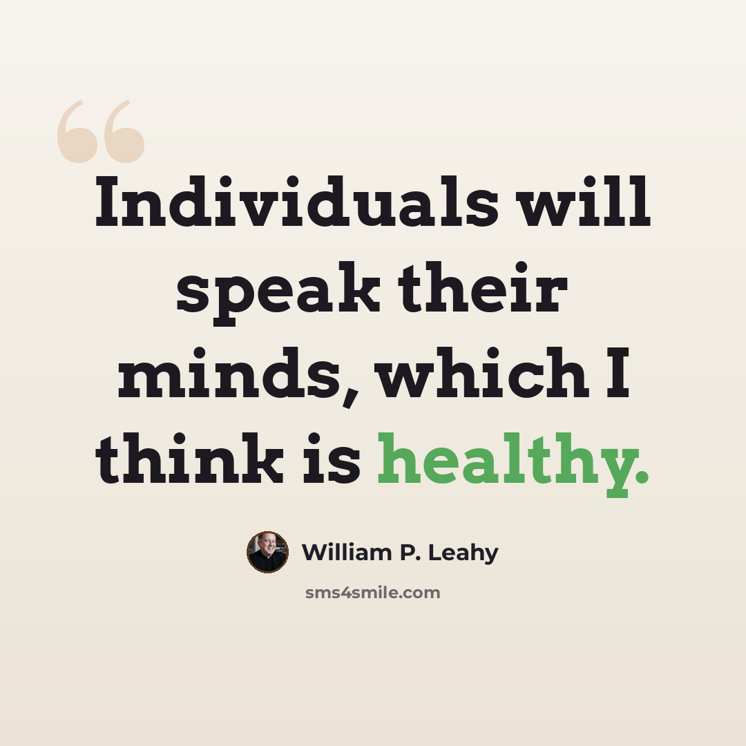 “Individuals will speak their minds, which I think is healthy.” quote by William P. Leahy